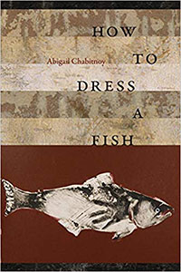 How to Dress a Fish (Wesleyan University Press, 2018)